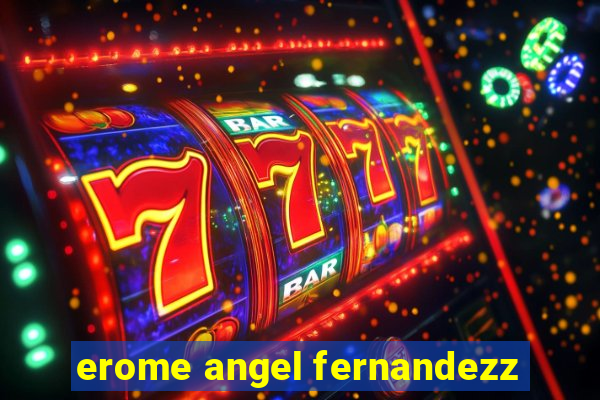 erome angel fernandezz